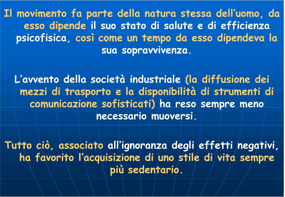 L avvento della società industriale (la diffusione dei mezzi di trasporto e la disponibilità di strumenti di