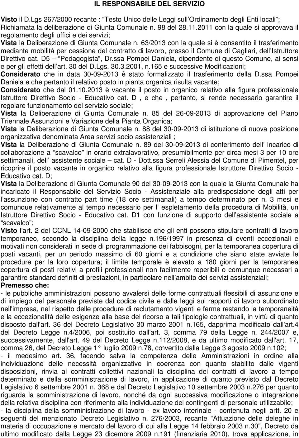 63/2013 con la quale si è consentito il trasferimento mediante mobilità per cessione del contratto di lavoro, presso il Comune di Cagliari, dell Istruttore Direttivo cat. D5 Pedagogista, Dr.