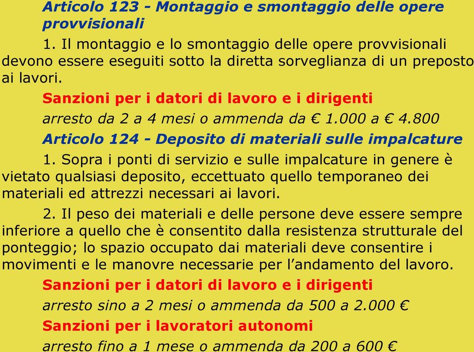 Sopra i ponti di servizio e sulle impalcature in genere è vietato qualsiasi deposito, eccettuato quello temporaneo dei materiali ed attrezzi necessari ai lavori. 2.