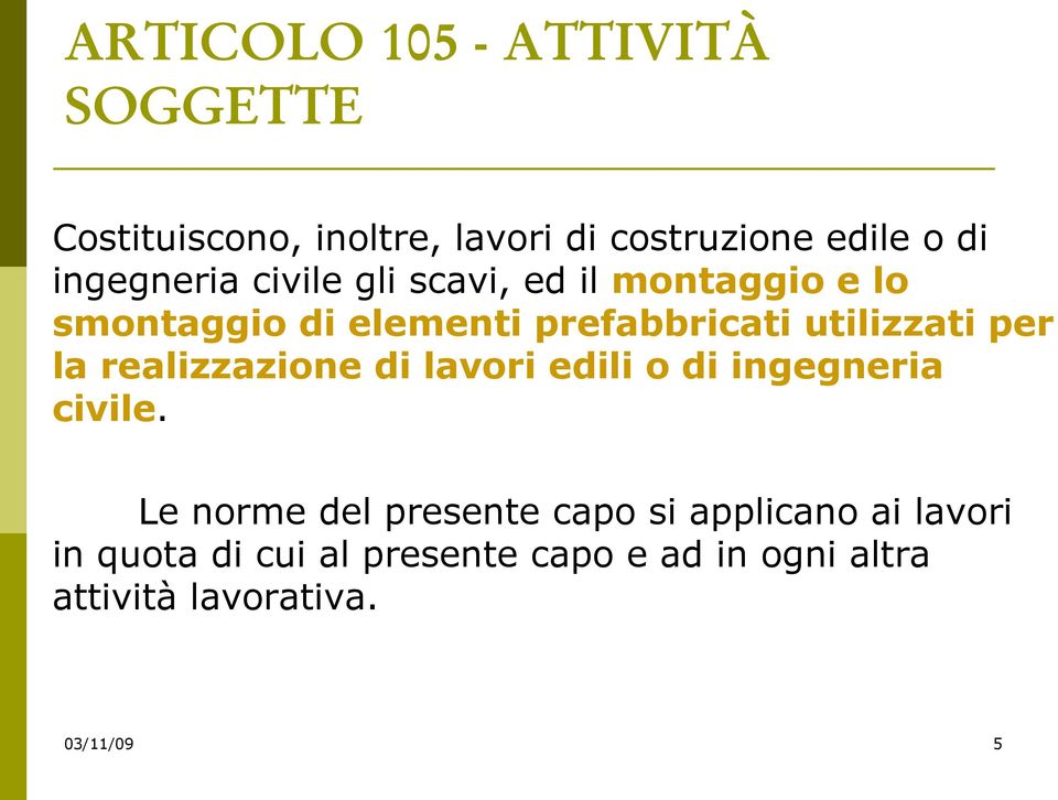 utilizzati per la realizzazione di lavori edili o di ingegneria civile.