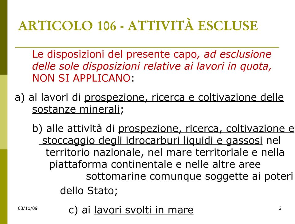 prospezione, ricerca, coltivazione e stoccaggio degli idrocarburi liquidi e gassosi nel territorio nazionale, nel mare