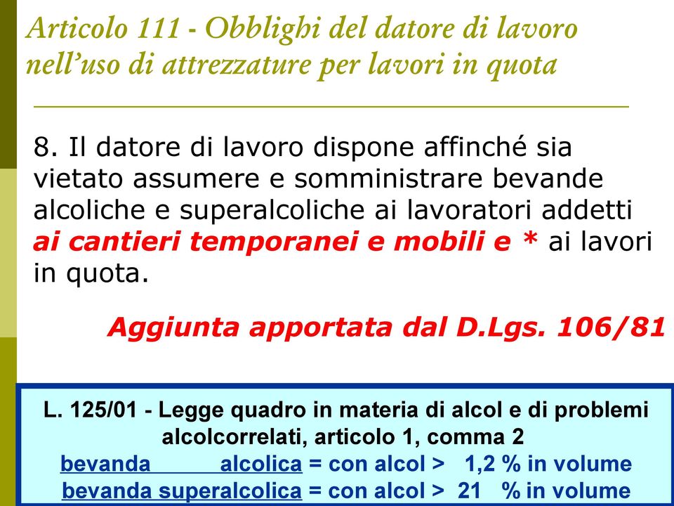 addetti ai cantieri temporanei e mobili e * ai lavori in quota. Aggiunta apportata dal D.Lgs. 106/81 L.