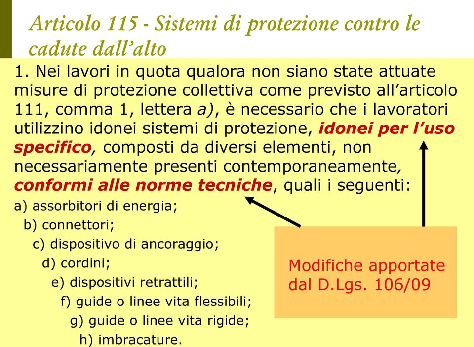 utilizzino idonei sistemi di protezione, idonei per l uso specifico, composti da diversi elementi, non necessariamente presenti contemporaneamente, conformi alle norme