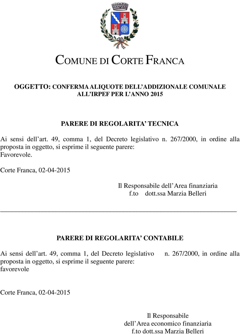 Corte Franca, 02-04-2015 Il Responsabile dell Area finanziaria f.to dott.ssa Marzia Belleri PARERE DI REGOLARITA CONTABILE Ai sensi dell art.