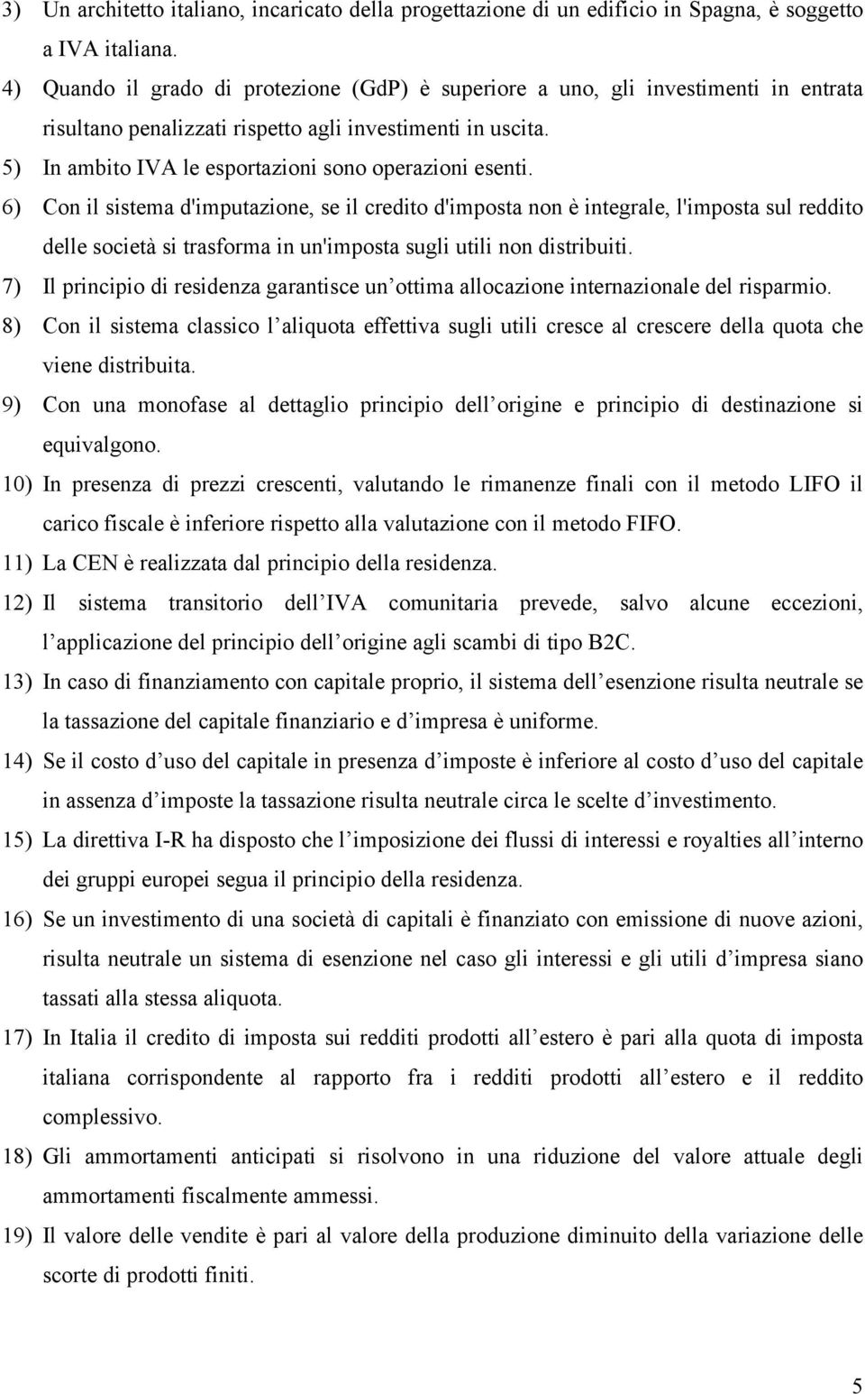 5) In ambito IVA le esportazioni sono operazioni esenti.