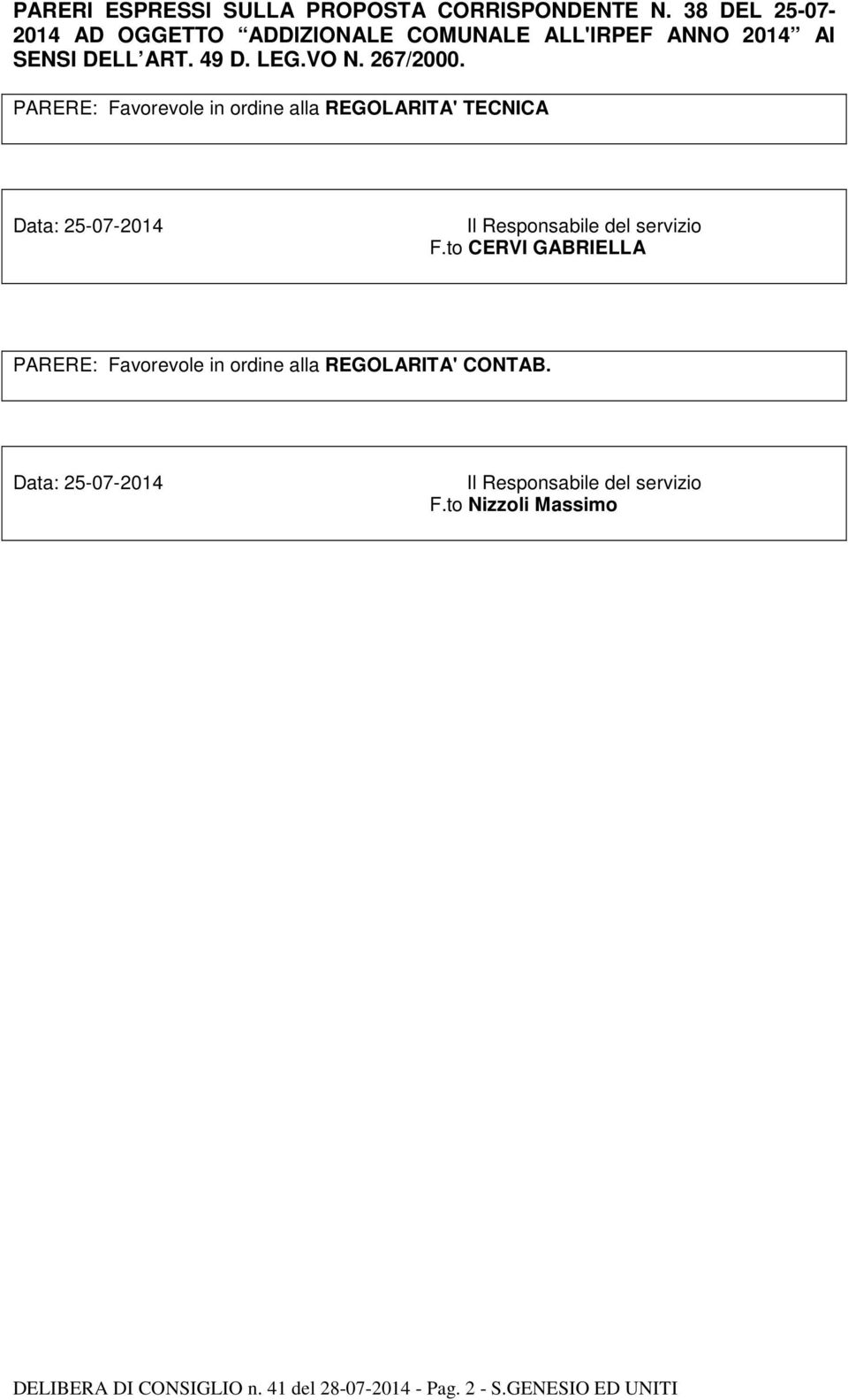 PARERE: Favorevole in ordine alla REGOLARITA' TECNICA Data: 25-07-2014 Il Responsabile del servizio F.