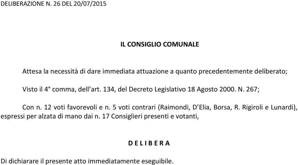 12 voti favorevoli e n. 5 voti contrari (Raimondi, D Elia, Borsa, R.