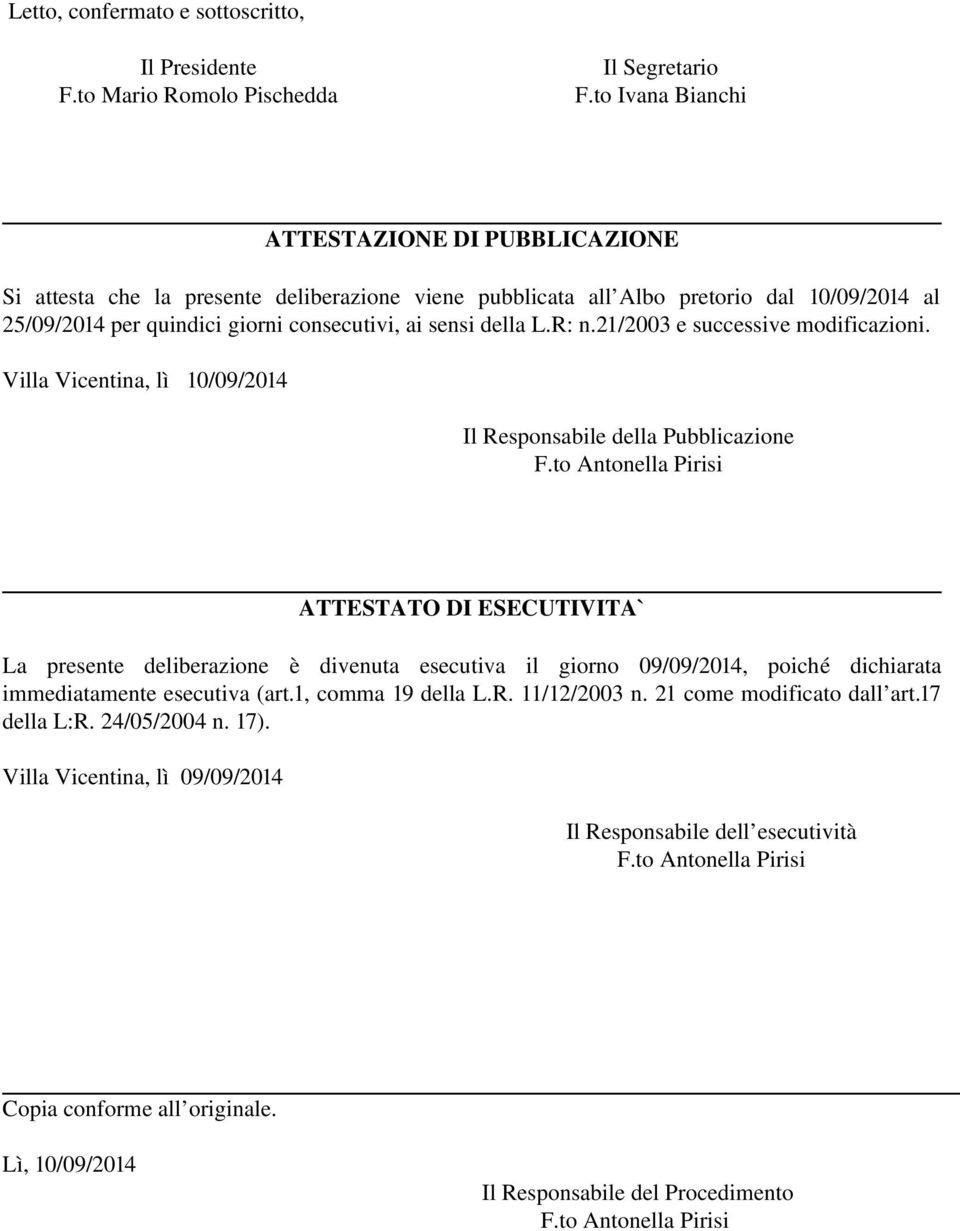 L.R: n.21/2003 e successive modificazioni. Villa Vicentina, lì 10/09/2014 Il Responsabile della Pubblicazione F.