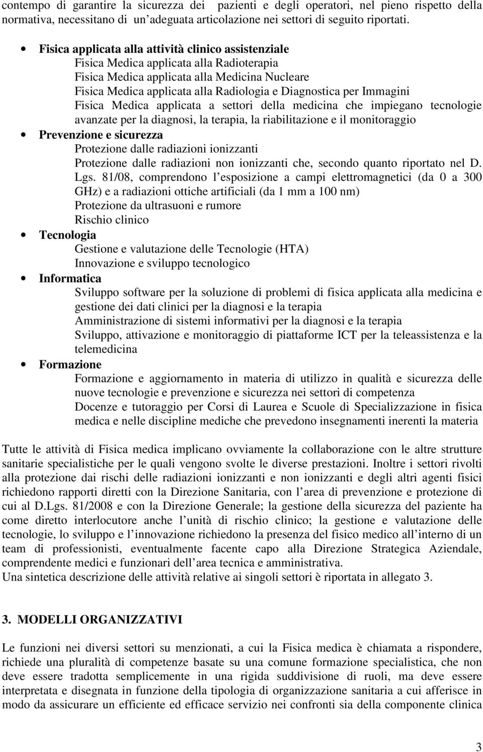 Immagini Fisica Medica applicata a settori della medicina che impiegano tecnologie avanzate per la diagnosi, la terapia, la riabilitazione e il monitoraggio Prevenzione e sicurezza Protezione dalle