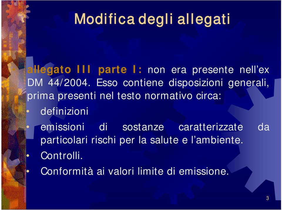 Esso contiene disposizioni generali, prima presenti nel testo normativo circa: