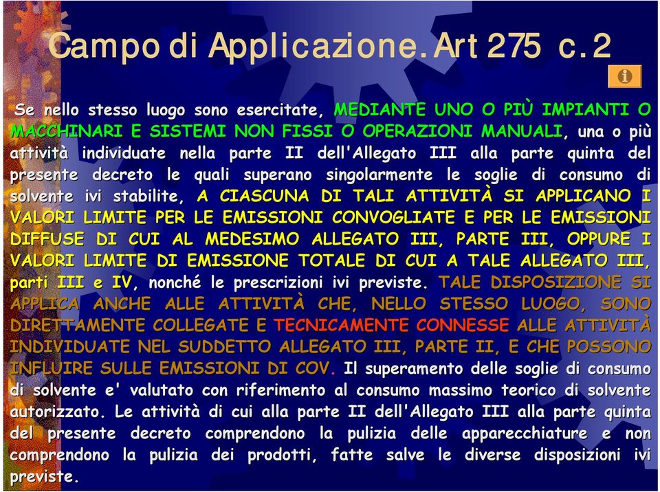 quinta del presente decreto le quali superano singolarmente le soglie di consumo di solvente ivi stabilite, A CIASCUNA DI TALI ATTIVITÀ SI APPLICANO I VALORI LIMITE PER LE EMISSIONI CONVOGLIATE E PER