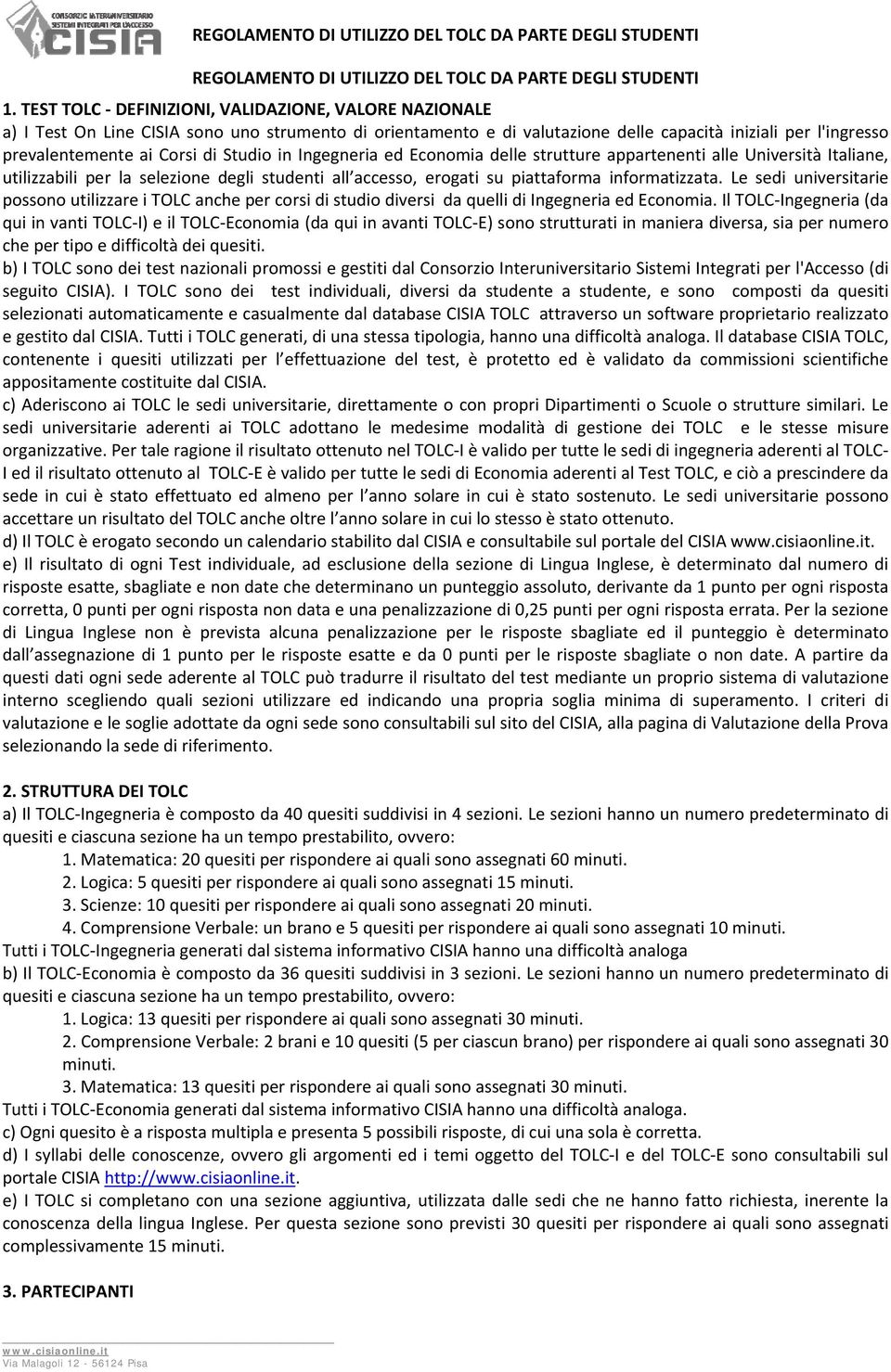 Le sedi universitarie possono utilizzare i TOLC anche per corsi di studio diversi da quelli di Ingegneria ed Economia.