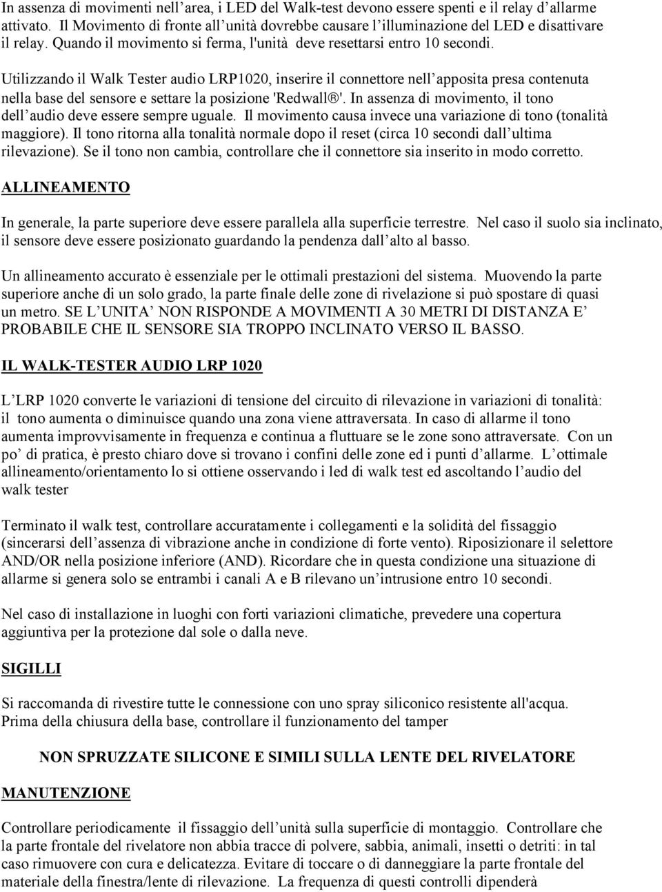 Utilizzando il Walk Tester audio LRP1020, inserire il connettore nell apposita presa contenuta nella base del sensore e settare la posizione 'Redwall '.