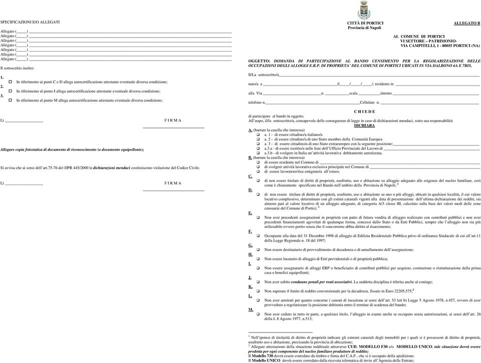 riferimento al punto M allega autocertificazione attestante eventuale diversa condizione; Lì F I R M A Allegare copia fotostatica di documento di riconoscimento (o documento equipollente); Si avvisa