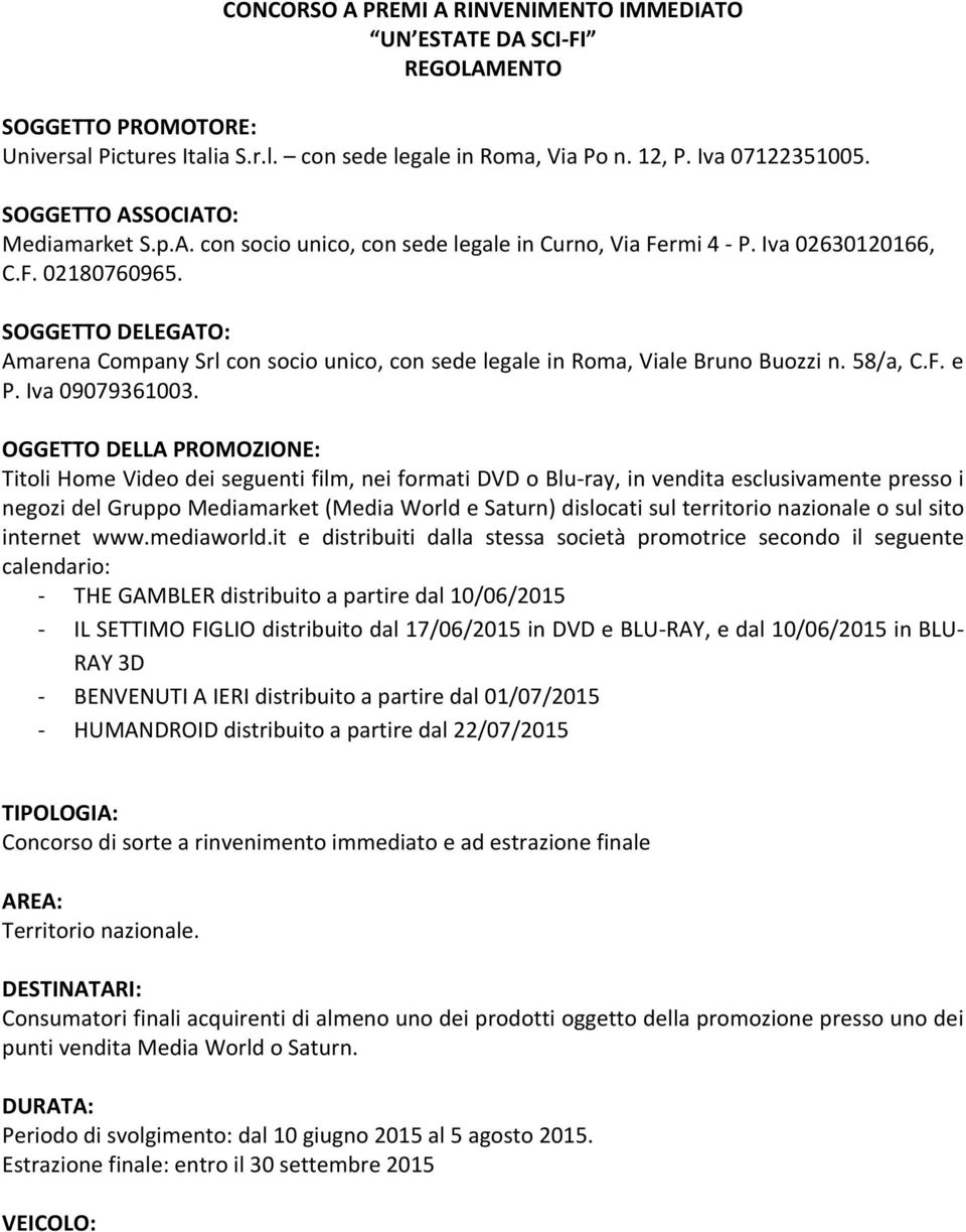 SOGGETTO DELEGATO: Amarena Company Srl con socio unico, con sede legale in Roma, Viale Bruno Buozzi n. 58/a, C.F. e P. Iva 09079361003.