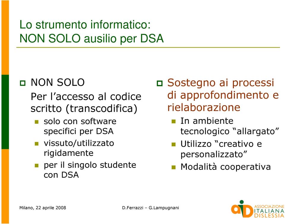 rigidamente per il singolo studente con DSA Sostegno ai processi di approfondimento e