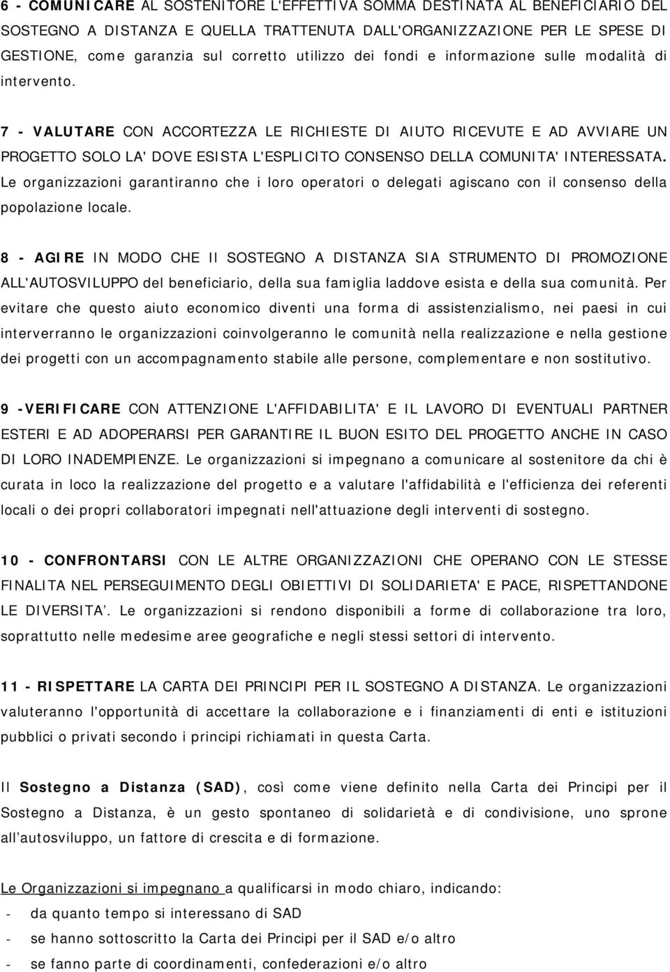 7 - VALUTARE CON ACCORTEZZA LE RICHIESTE DI AIUTO RICEVUTE E AD AVVIARE UN PROGETTO SOLO LA' DOVE ESISTA L'ESPLICITO CONSENSO DELLA COMUNITA' INTERESSATA.