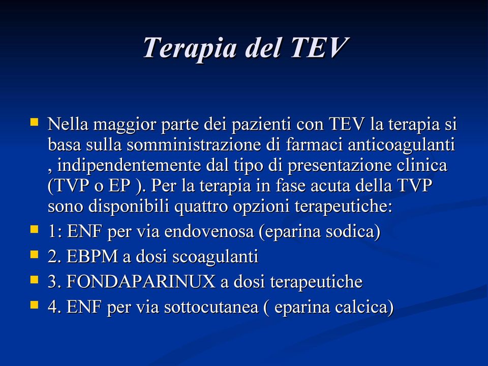 Per la terapia in fase acuta della TVP sono disponibili quattro opzioni terapeutiche: 1: ENF per via