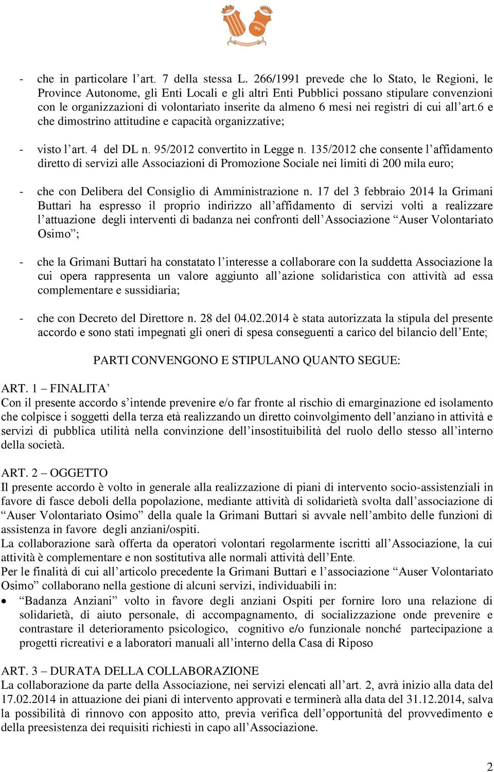 mesi nei registri di cui all art.6 e che dimostrino attitudine e capacità organizzative; - visto l art. 4 del DL n. 95/2012 convertito in Legge n.