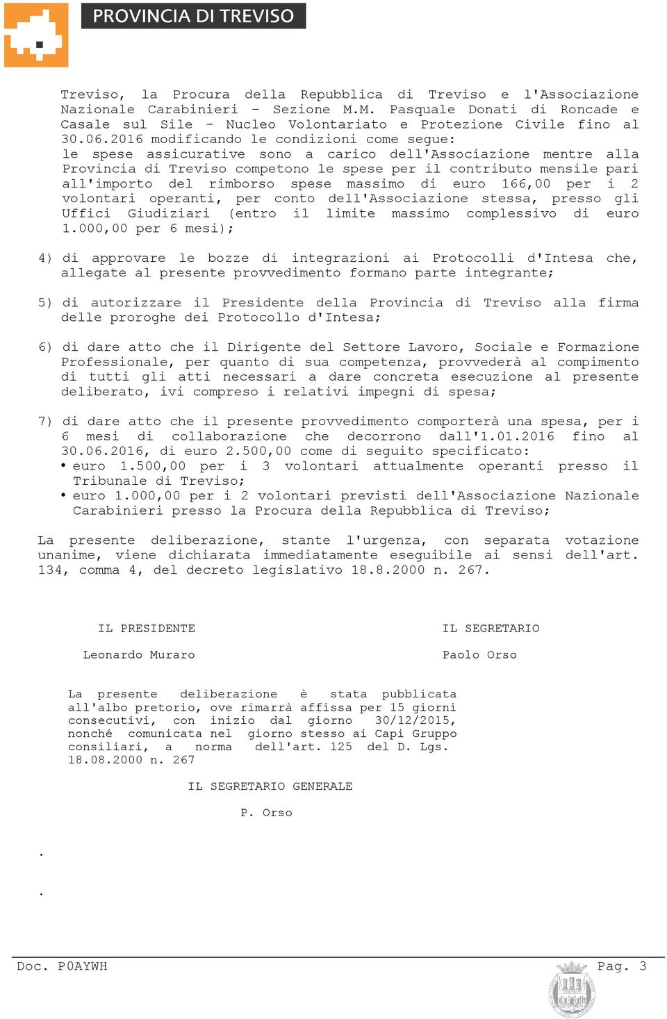 rimborso spese massimo di euro 166,00 per i 2 volontari operanti, per conto dell'associazione stessa, presso gli Uffici Giudiziari (entro il limite massimo complessivo di euro 1.