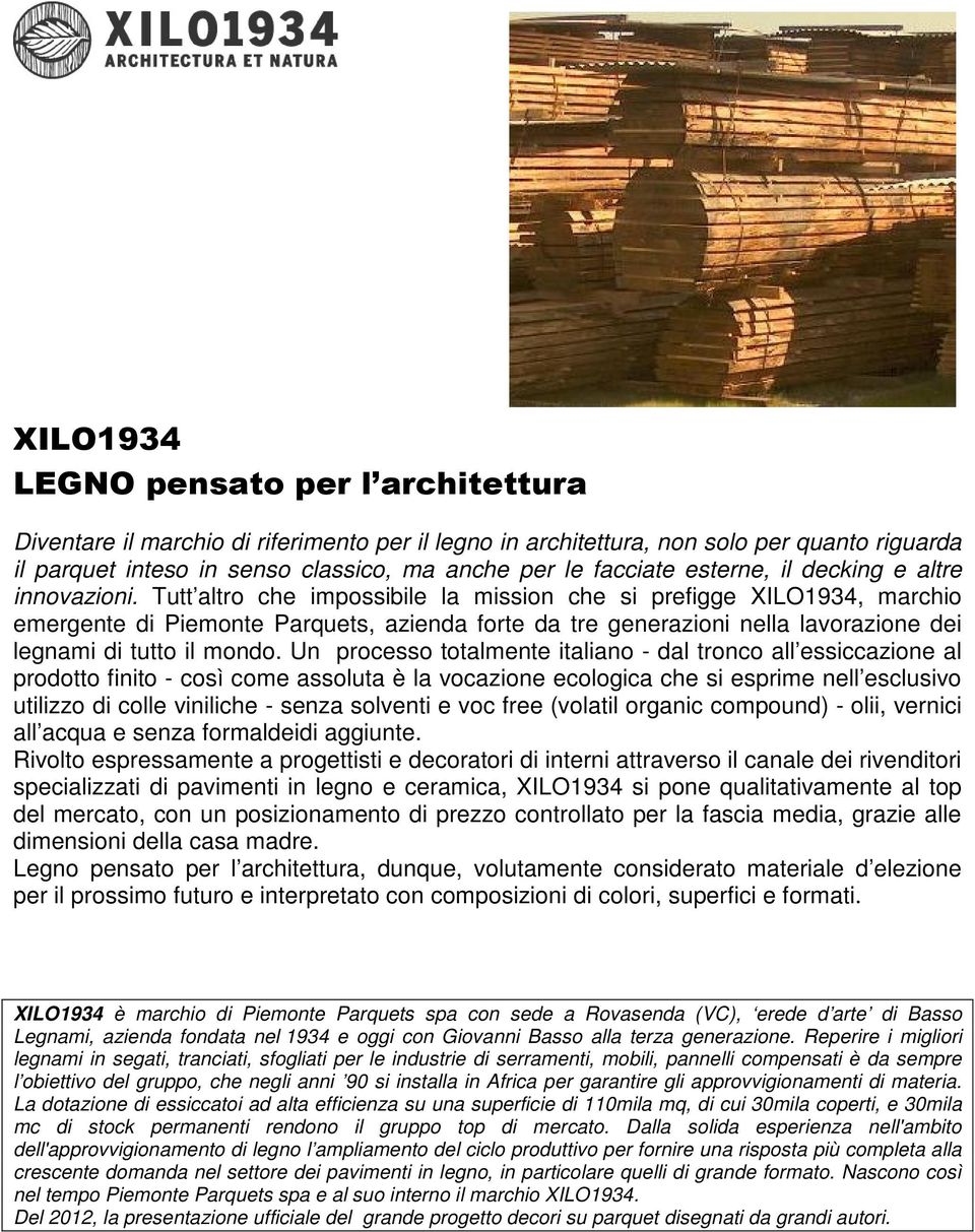 Tutt altro che impossibile la mission che si prefigge XILO1934, marchio emergente di Piemonte Parquets, azienda forte da tre generazioni nella lavorazione dei legnami di tutto il mondo.