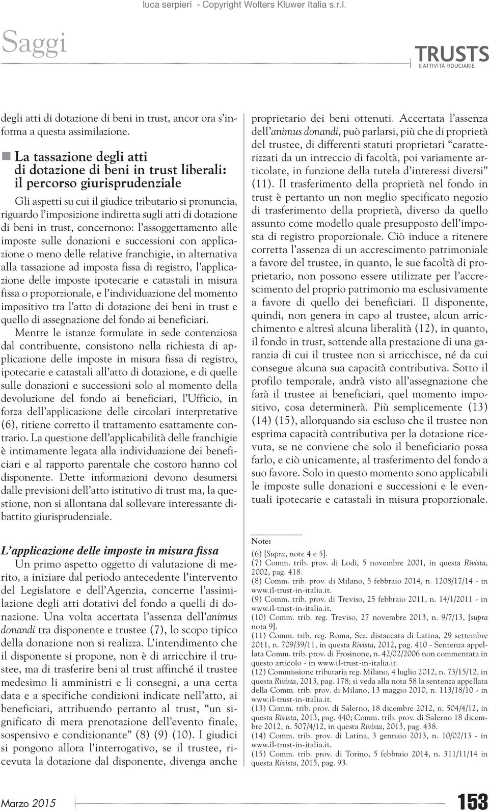 dotazione di beni in trust, concernono: l assoggettamento alle imposte sulle donazioni e successioni con applicazione o meno delle relative franchigie, in alternativa alla tassazione ad imposta fissa