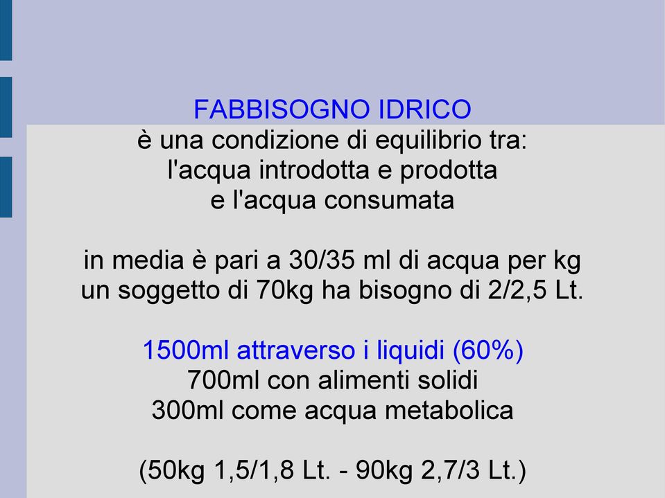 soggetto di 70kg ha bisogno di 2/2,5 Lt.