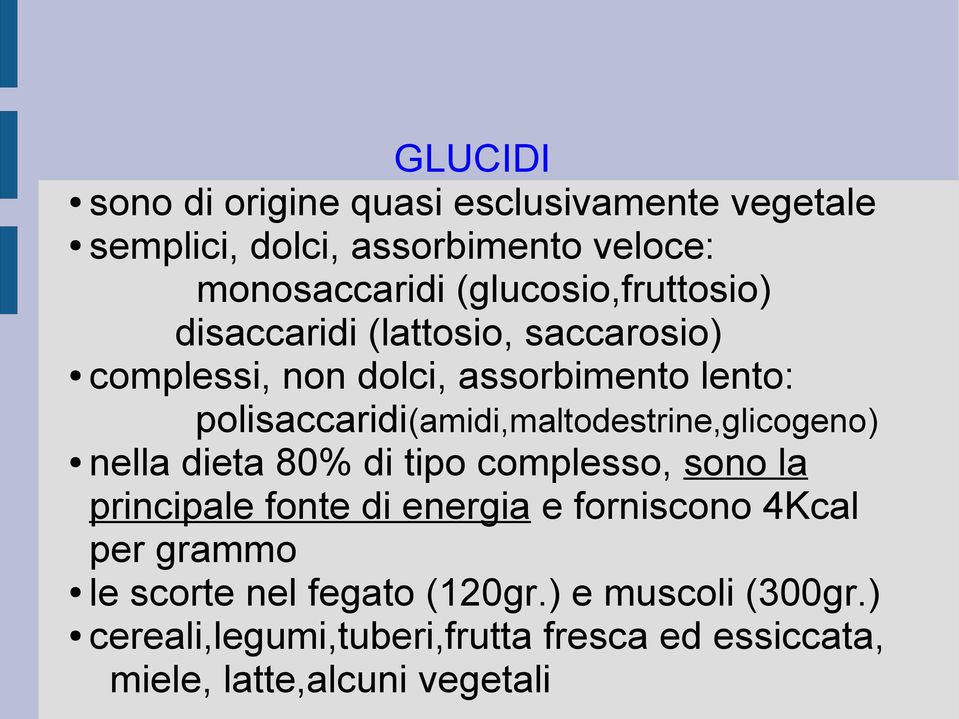 polisaccaridi(amidi,maltodestrine,glicogeno) nella dieta 80% di tipo complesso, sono la principale fonte di energia e