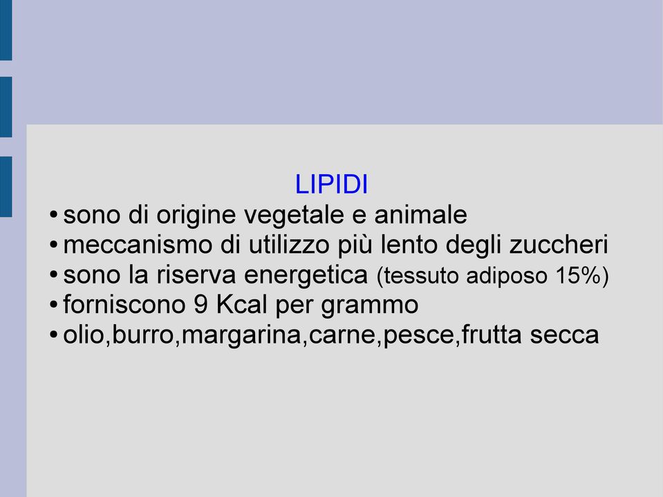 energetica (tessuto adiposo 15%) forniscono 9 Kcal