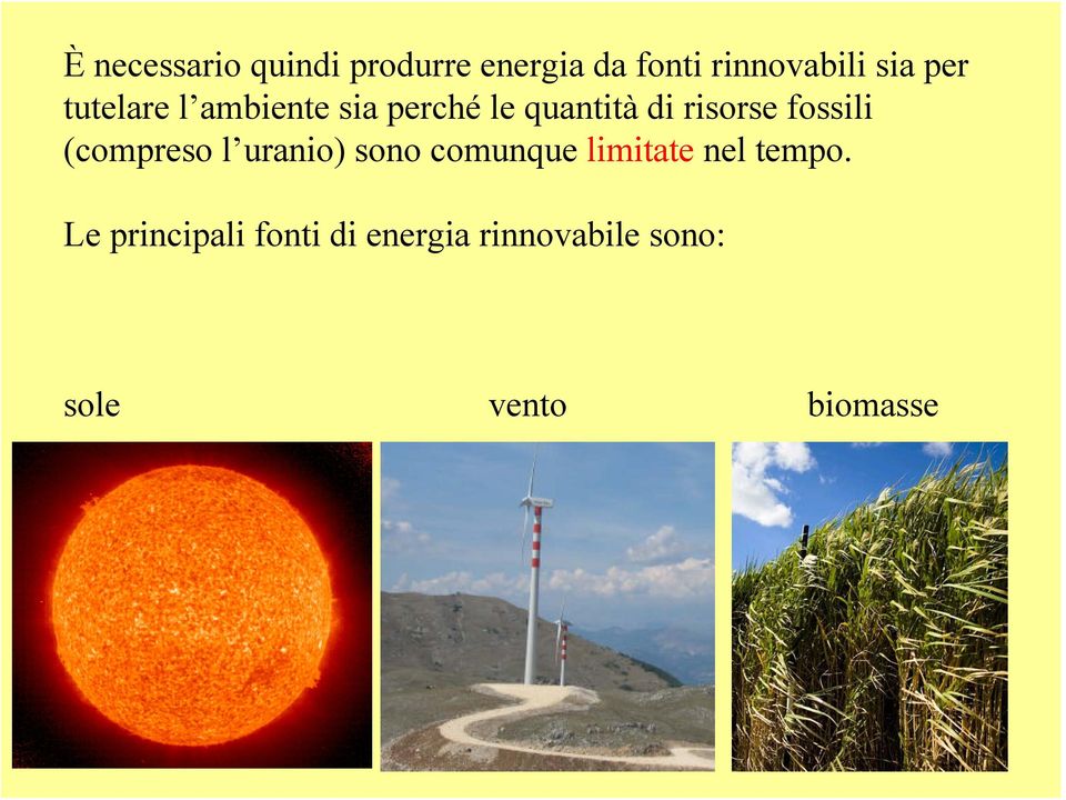 fossili (compreso l uranio) sono comunque limitate nel tempo.