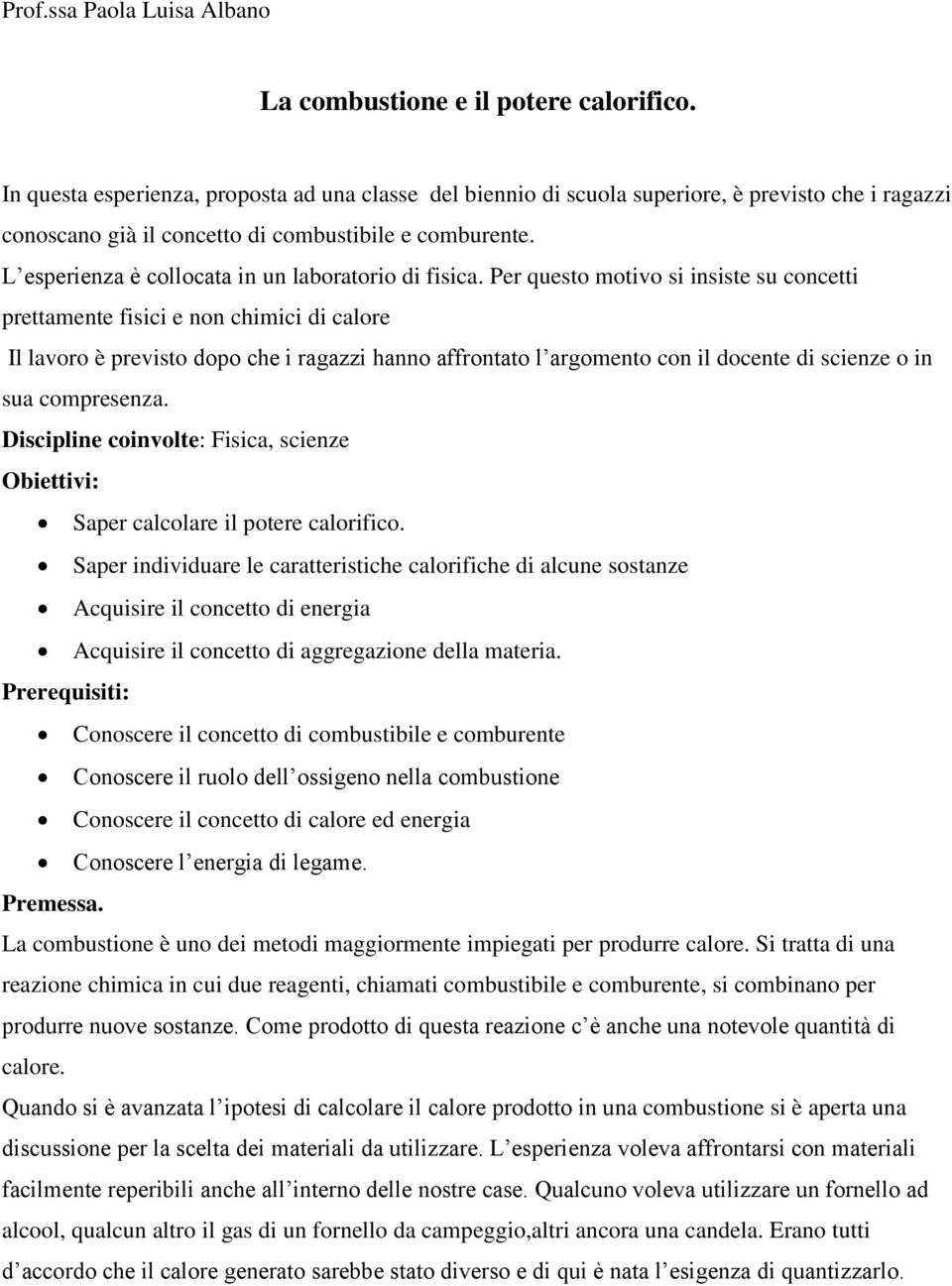 L esperienza è collocata in un laboratorio di fisica.