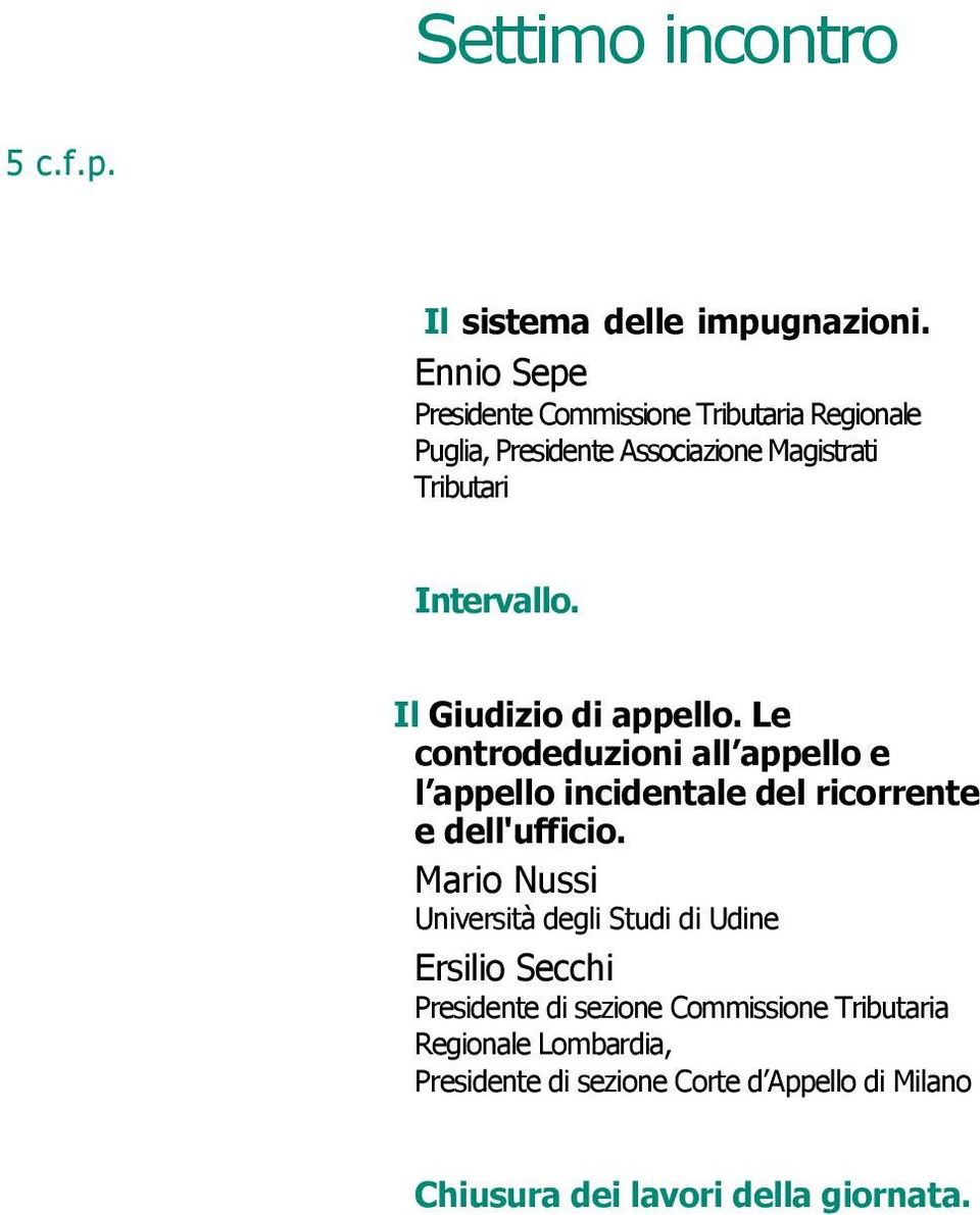 Il Giudizio di appello. Le controdeduzioni all appello e l appello incidentale del ricorrente e dell'ufficio.