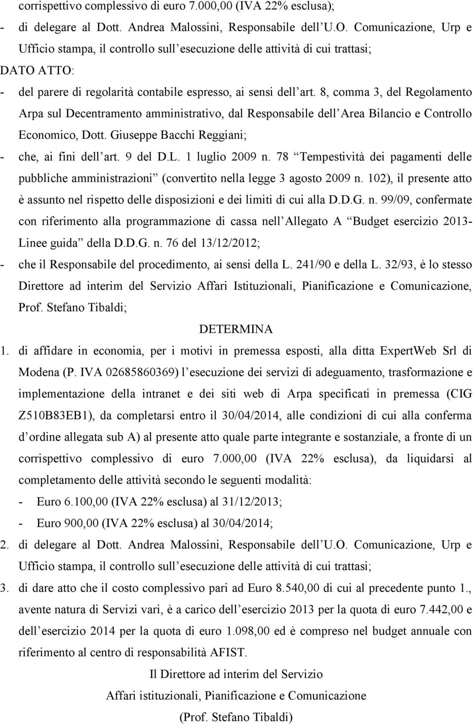 8, comma 3, del Regolamento Arpa sul Decentramento amministrativo, dal Responsabile dell Area Bilancio e Controllo Economico, Dott. Giuseppe Bacchi Reggiani; - che, ai fini dell art. 9 del D.L.