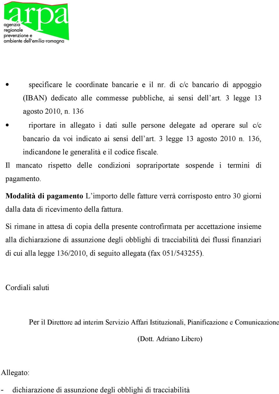 Il mancato rispetto delle condizioni soprariportate sospende i termini di pagamento.