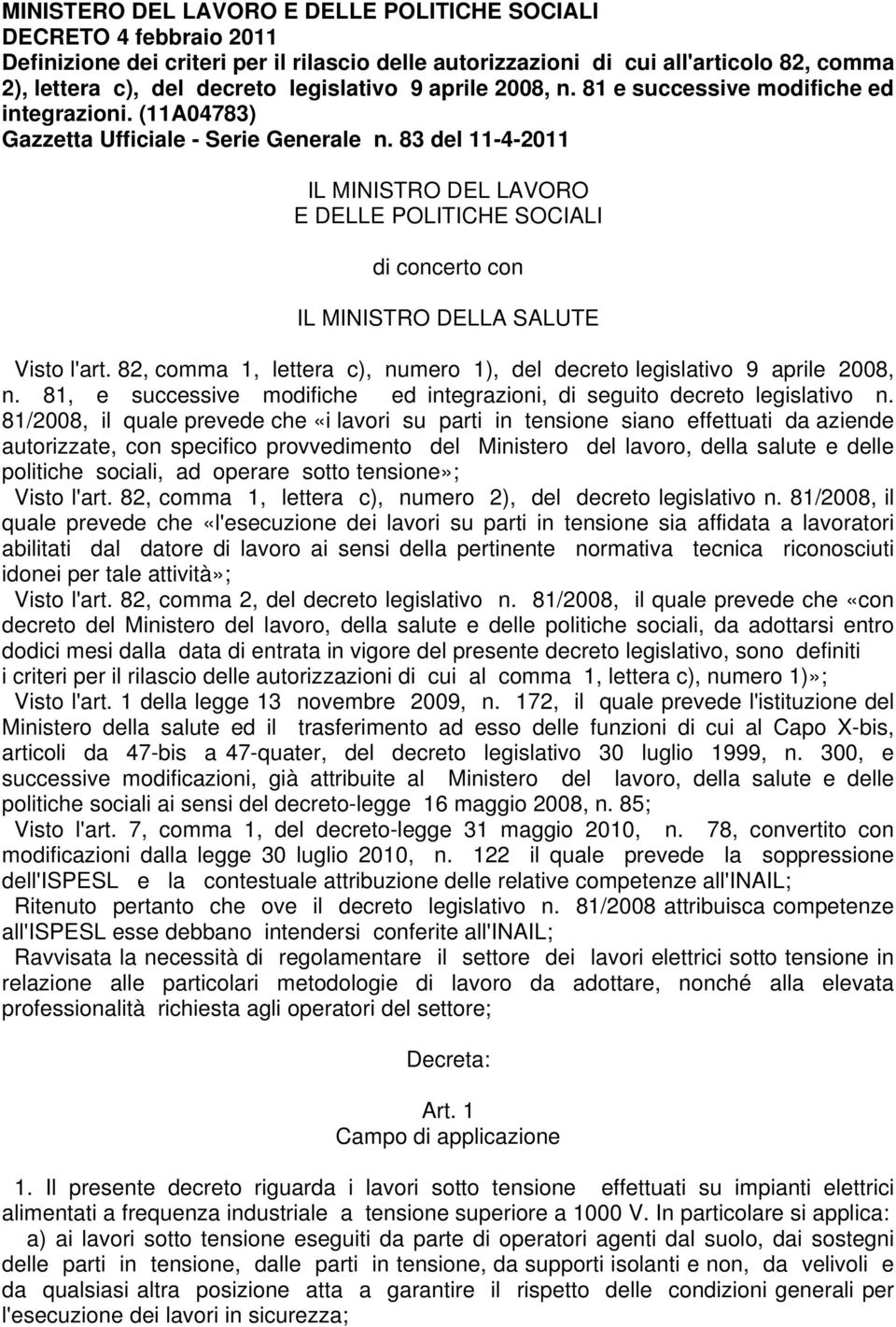 83 del 11-4-2011 IL MINISTRO DEL LAVORO E DELLE POLITICHE SOCIALI di concerto con IL MINISTRO DELLA SALUTE Visto l'art. 82, comma 1, lettera c), numero 1), del decreto legislativo 9 aprile 2008, n.