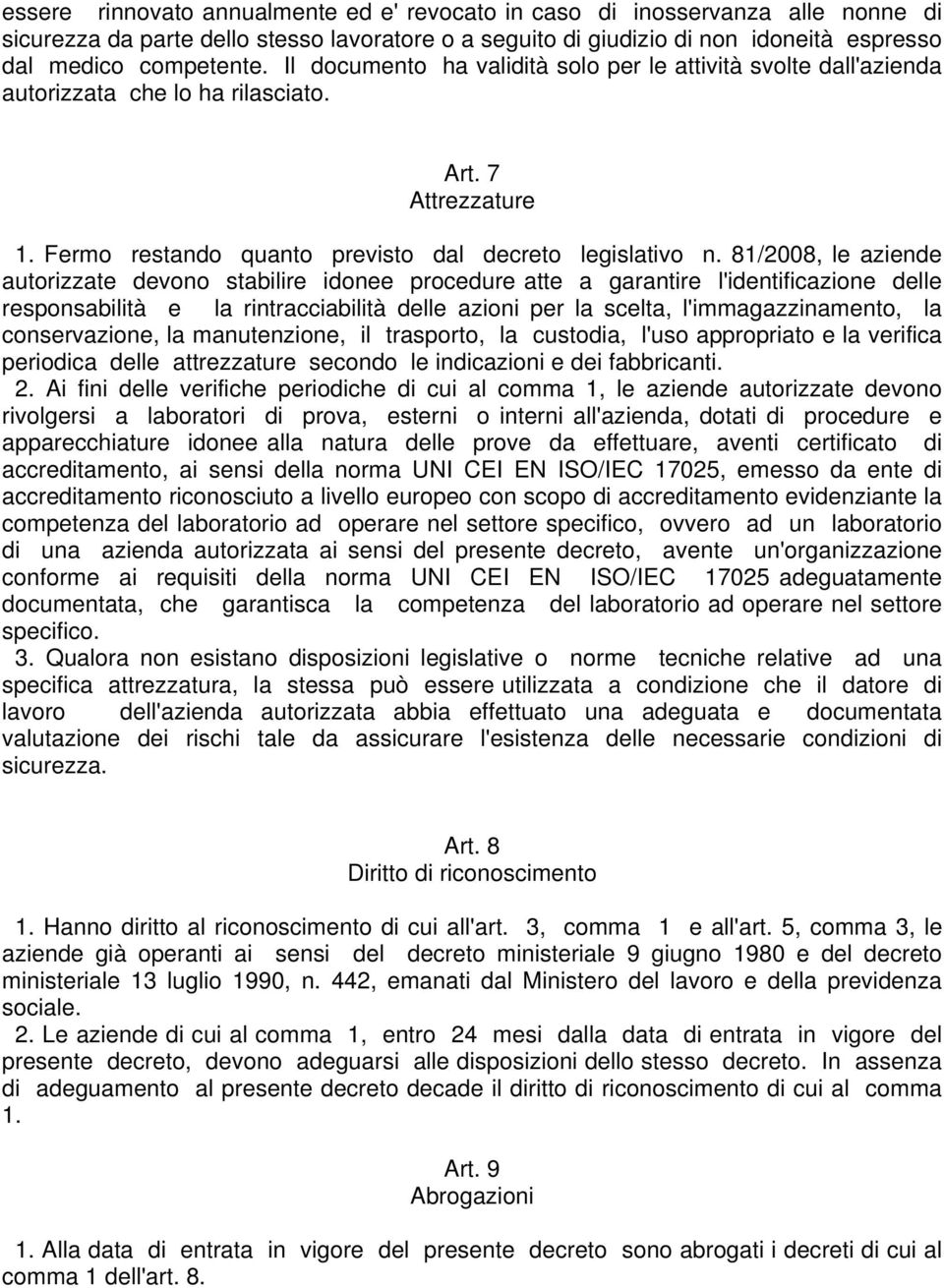 81/2008, le aziende autorizzate devono stabilire idonee procedure atte a garantire l'identificazione delle responsabilità e la rintracciabilità delle azioni per la scelta, l'immagazzinamento, la