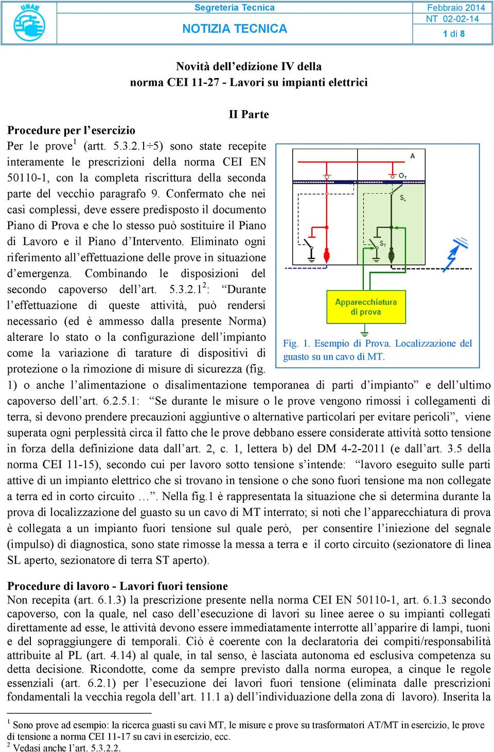 1 5) sono state recepite interamente le prescrizioni della norma CEI EN 50110-1, con la completa riscrittura della seconda parte del vecchio paragrafo 9.