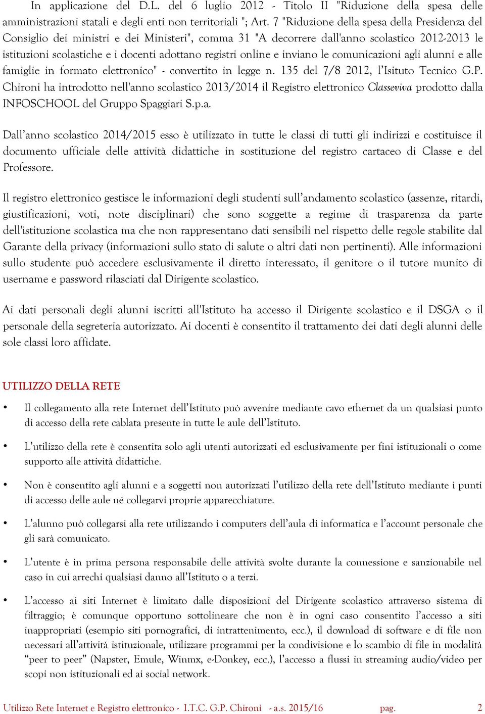 online e inviano le comunicazioni agli alunni e alle famiglie in formato elettronico" - convertito in legge n. 135 del 7/8 2012, l Isituto Tecnico G.P.