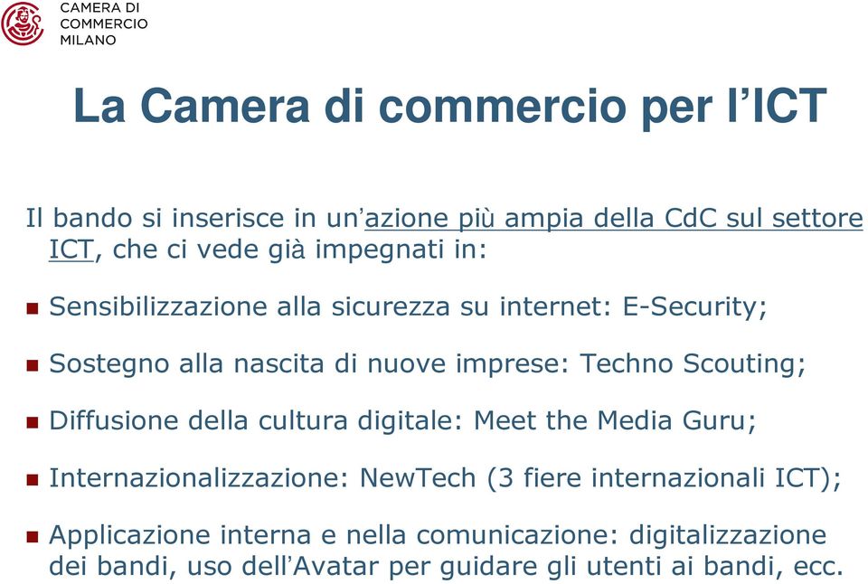 Scouting; Diffusione della cultura digitale: Meet the Media Guru; Internazionalizzazione: NewTech (3 fiere internazionali