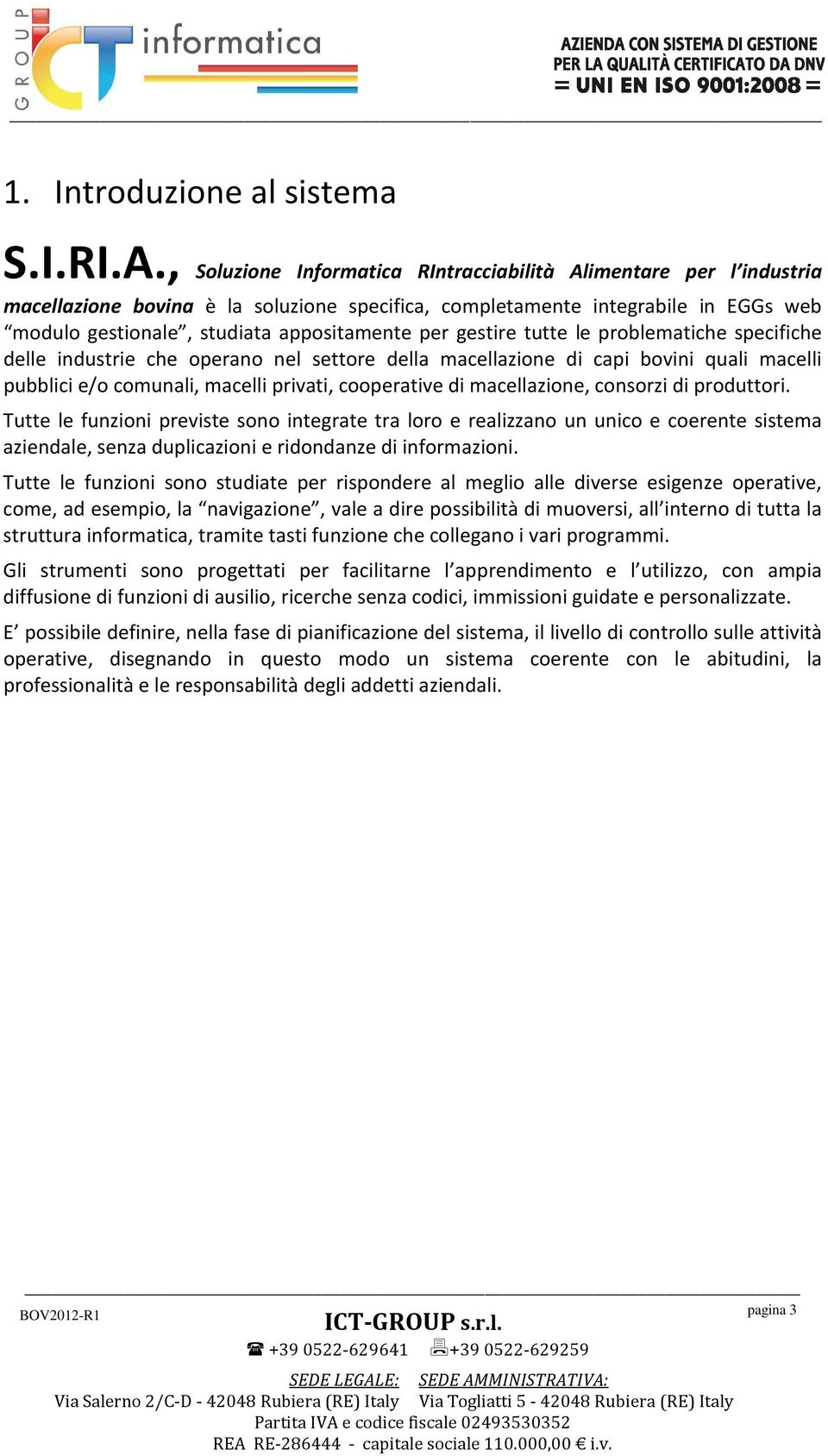 gestire tutte le problematiche specifiche delle industrie che operano nel settore della macellazione di capi bovini quali macelli pubblici e/o comunali, macelli privati, cooperative di macellazione,