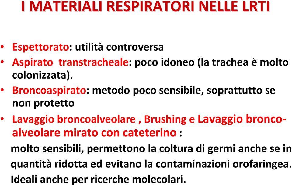 Broncoaspirato: metodo poco sensibile, soprattutto se non protetto Lavaggio broncoalveolare, Brushing e