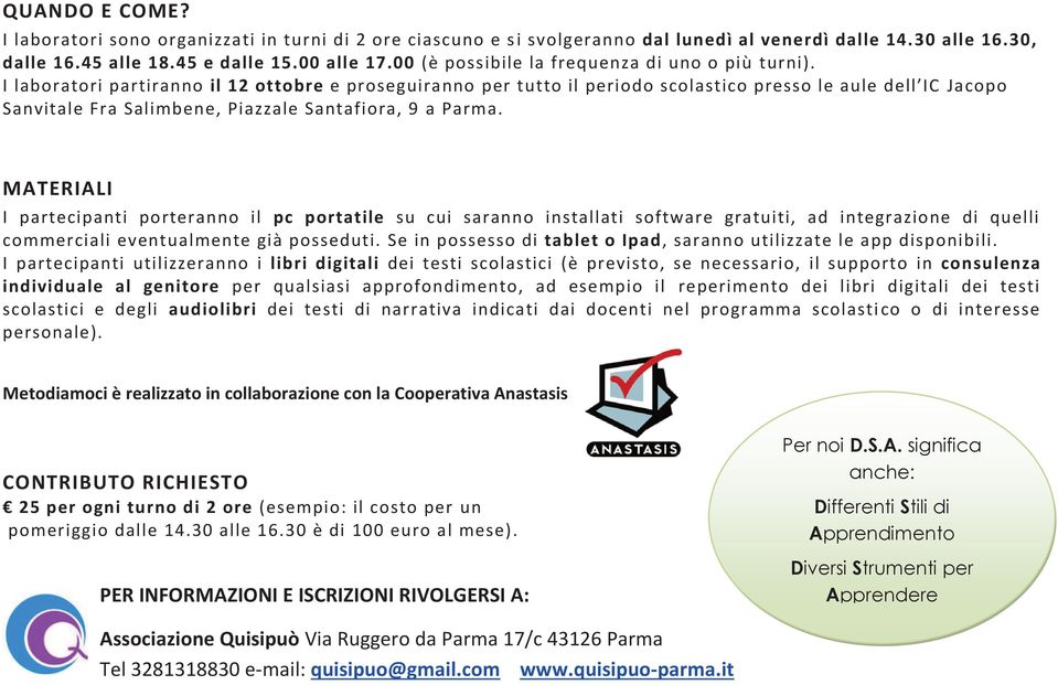 I laboratori partiranno il 12 ottobre e proseguiranno per tutto il periodo scolastico presso le aule dell IC Jacopo Sanvitale Fra Salimbene, Piazzale Santafiora, 9 a Parma.