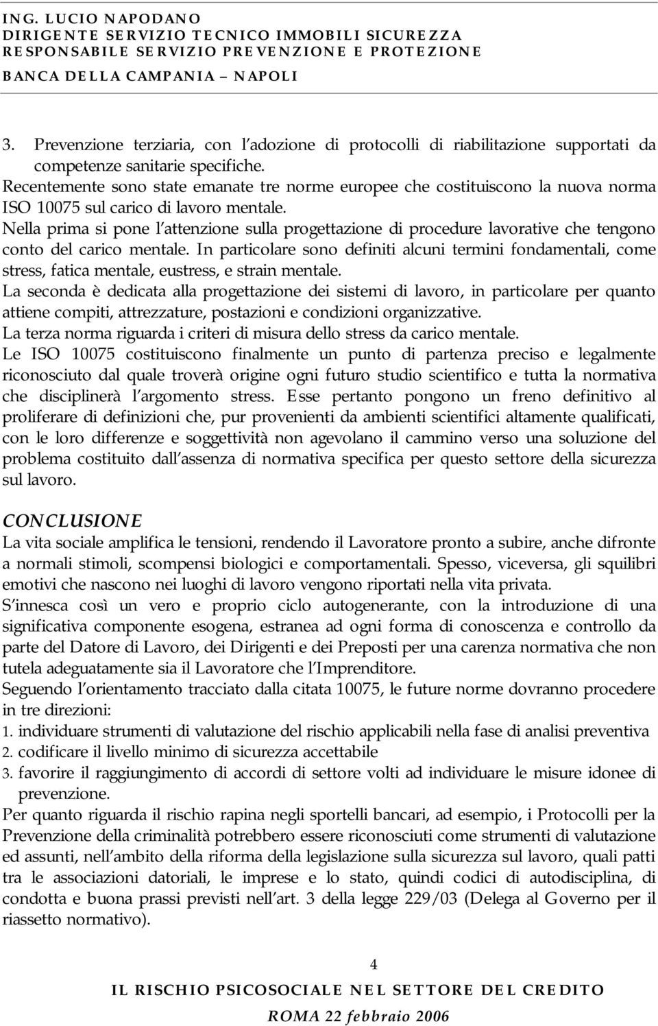 Nella prima si pone l attenzione sulla progettazione di procedure lavorative che tengono conto del carico mentale.