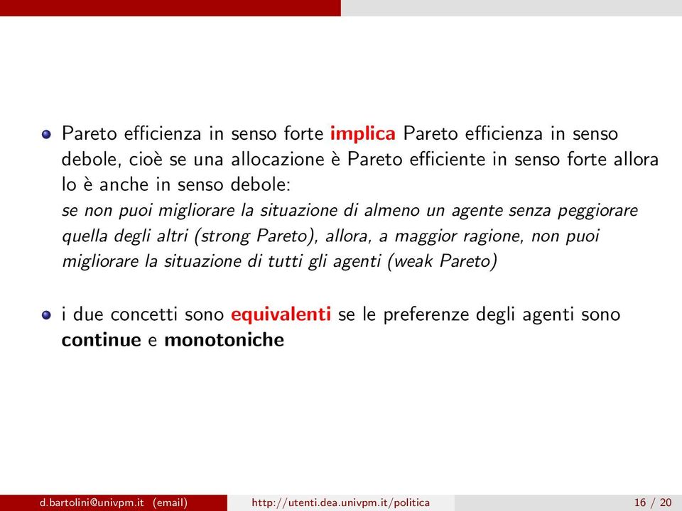 (strong Pareto), allora, a maggior ragione, non puoi migliorare la situazione di tutti gli agenti (weak Pareto) i due concetti sono