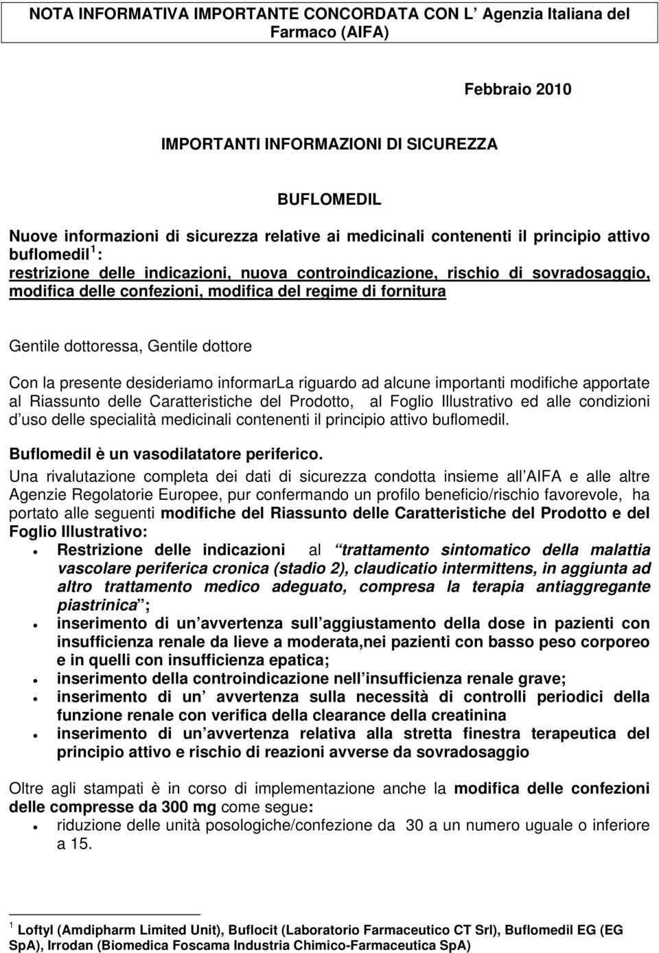 dottoressa, Gentile dottore Con la presente desideriamo informarla riguardo ad alcune importanti modifiche apportate al Riassunto delle Caratteristiche del Prodotto, al Foglio Illustrativo ed alle