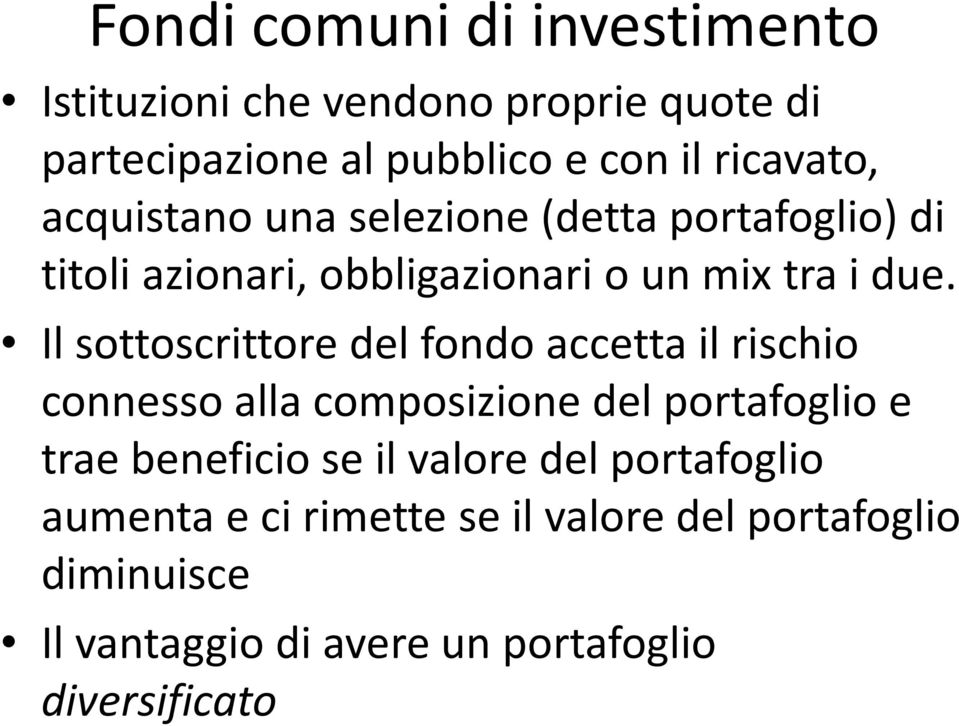 Il sottoscrittore del fondo accetta il rischio connesso alla composizione del portafoglio e trae beneficio se il