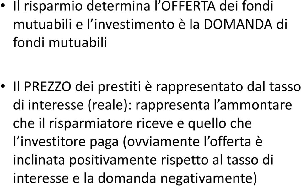 interesse (reale): rappresenta l ammontare che il risparmiatore riceve e quello che l investitore paga