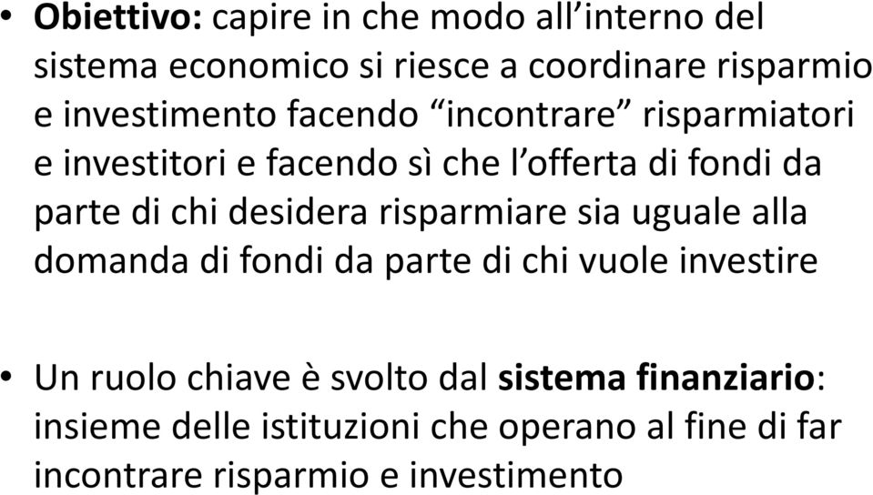 chi desidera risparmiare sia uguale alla domanda di fondi da parte di chi vuole investire Un ruolo chiave è