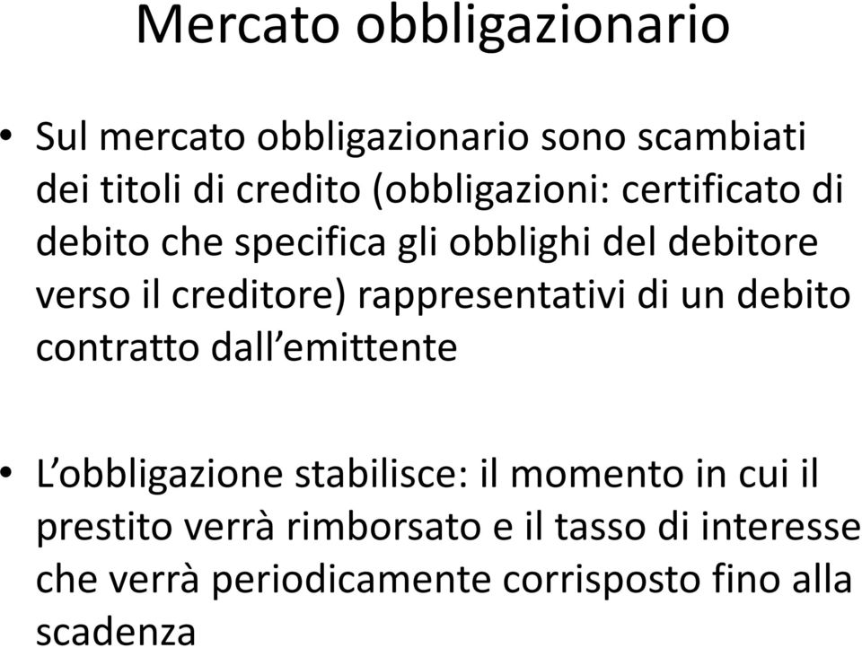 rappresentativi di un debito contratto dall emittente L obbligazione stabilisce: il momento in cui