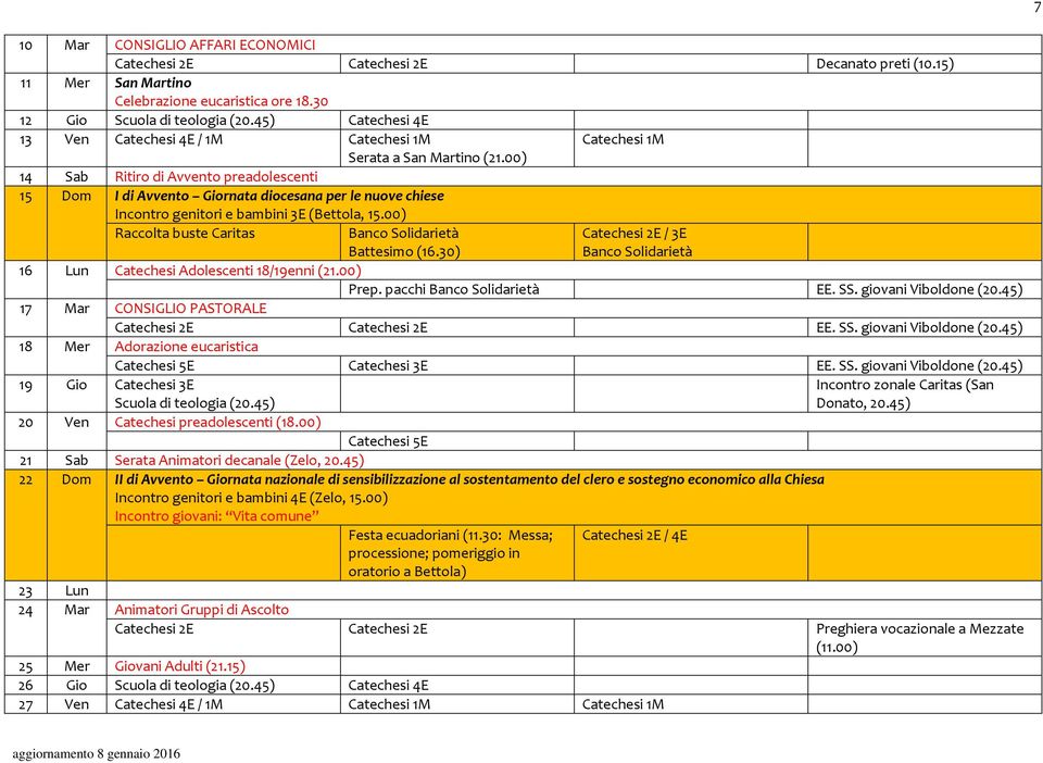 00) 14 Sab Ritiro di Avvento preadolescenti 15 Dom I di Avvento Giornata diocesana per le nuove chiese Incontro genitori e bambini 3E (Bettola, 15.